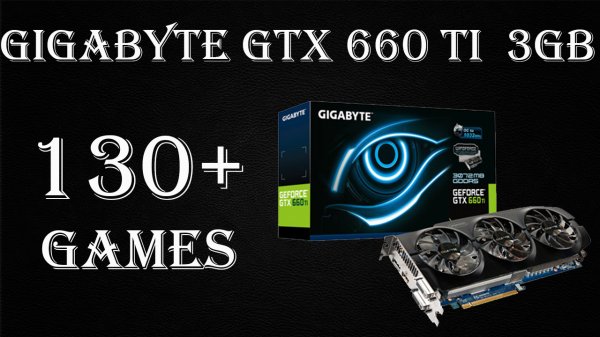 GIGABYTE GeForce GTX 660 Ti 3GB в огромнейшем количестве игр с 2012 по 2023 года!