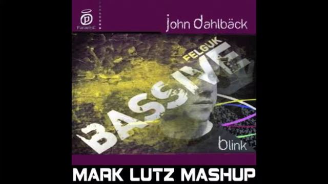 Felguk & John Dalhback - Blink Bassive (Mark Lutz Mashup) смотреть онлайн