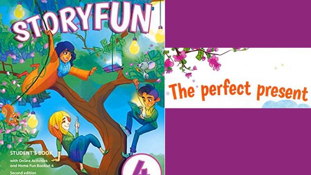 STORYFUN 4  - UNIT 2  THE PERFECT PRESENT