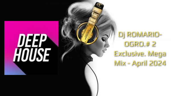 Dj ROMARIO-OGRO.# 2 Exclusive. Mega Mix - April 2024