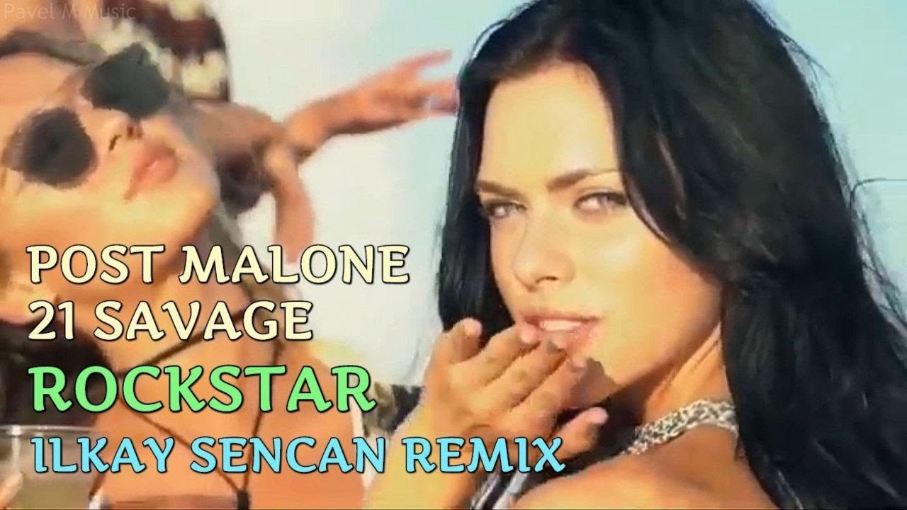 Post Malone feat. 21 Savage - Rockstar (Ilkay Sencan Remix) смотреть онлайн