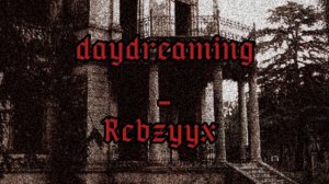 Rebzyyx - daydreaming - Slowed (Check the Desc)