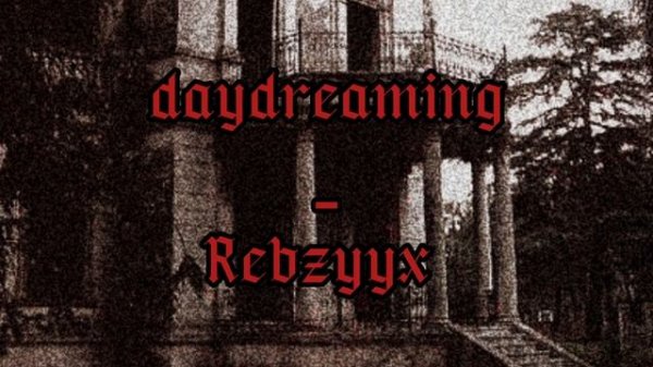 Rebzyyx - daydreaming - Slowed (Check the Desc)