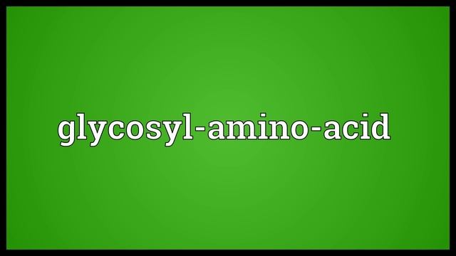 Glycosyl-amino-acid Meaning