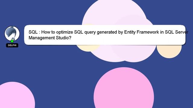 SQL : How to optimize SQL query generated by Entity Framework in SQL Server Management Studio? смотреть онлайн