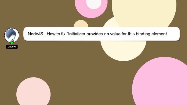 NodeJS : How to fix "Initializer provides no value for this binding element and the binding element смотреть онлайн