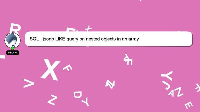 SQL : jsonb LIKE query on nested objects in an array смотреть онлайн
