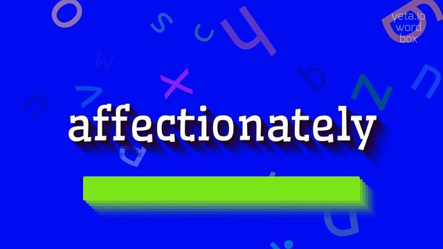 AFFECTIONATELY - HOW TO SAY AFFECTIONATELY?