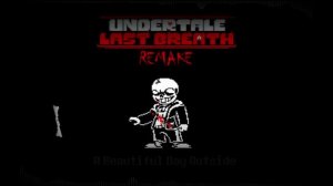 UNDERTALE LAST BREATH SANS REMIX PHASE 1-3
