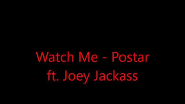 watch me postar ft joey jackass смотреть онлайн