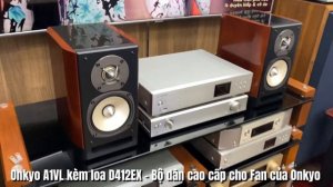 Onkyo A1VL & D412EX - Lựa chọn cao cấp cho các Fan hâm mộ của Onkyo Japan