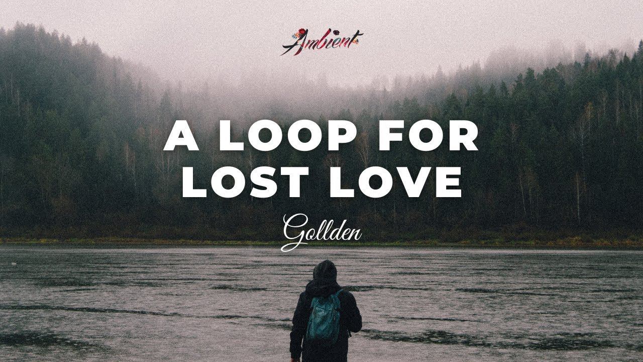 Gollden - a loop for lost love [ambient relaxing vocal] смотреть онлайн