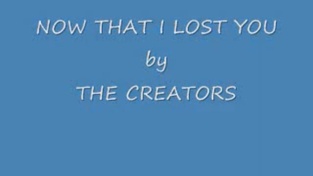 NOW THAT I LOST YOU by THE CREATORS.wmv смотреть онлайн