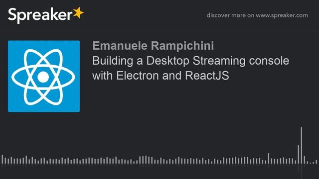 Building a Desktop Streaming console with Electron and ReactJS (part 3 of 3, made with Spreaker) смотреть онлайн