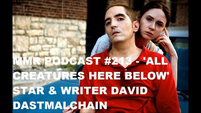MMR Podcast #213 - 'All Creatures Here Below' star & writer David Dastmalchian смотреть онлайн