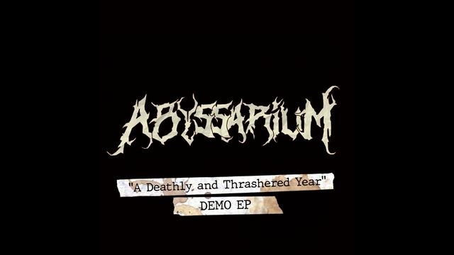 Abyssarium - A Deathly and Thrashered Year (DEMO EP) смотреть онлайн