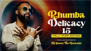Dj James The Rockstar - Rhumba Delicasy Vol.15 {Fally Ipupa Edition} Mayday, Maria Pm, Bakalos Etc.