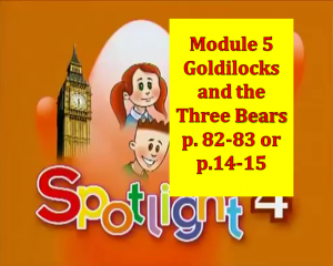 English Spotlight 4 Module 5 Goldilocks and the three bears p 82-83 p 14-15