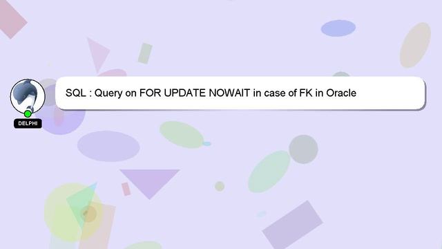 SQL : Query on FOR UPDATE NOWAIT in case of FK in Oracle смотреть онлайн
