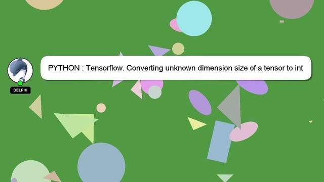 PYTHON : Tensorflow. Converting unknown dimension size of a tensor to int смотреть онлайн