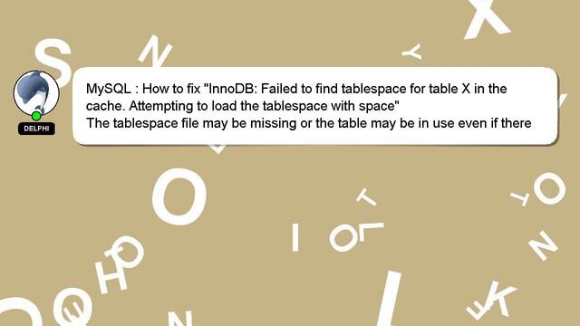 MySQL : How to fix "InnoDB: Failed to find tablespace for table X in the cache. Attempting to load смотреть онлайн