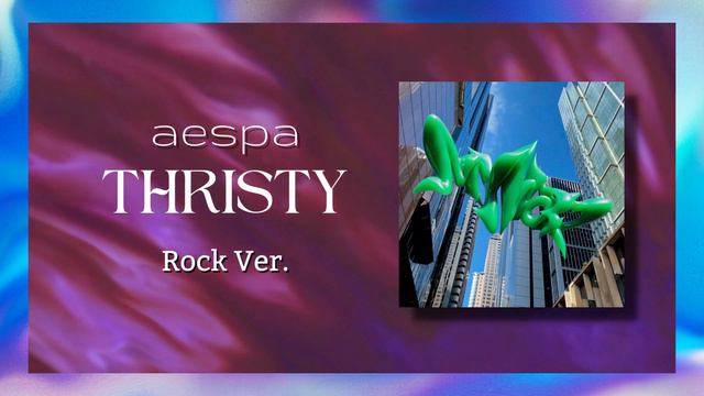 aespa (에스파)- THRISTY (Rock Version) by rizkyptrc смотреть онлайн