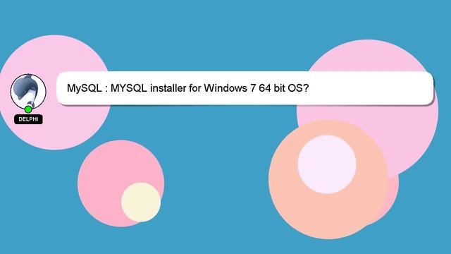 MySQL : MYSQL installer for Windows 7 64 bit OS? смотреть онлайн