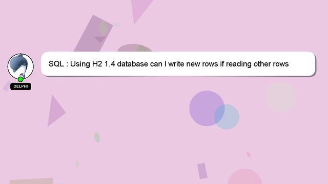 SQL : Using H2 1.4 database can I write new rows if reading other rows смотреть онлайн