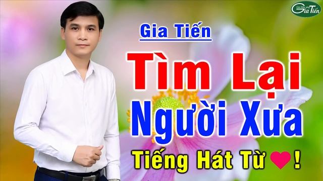 LIÊN KHÚC Bolero Trữ Tình Gia Tiến - TÌM LẠI NGƯỜI XƯA смотреть онлайн