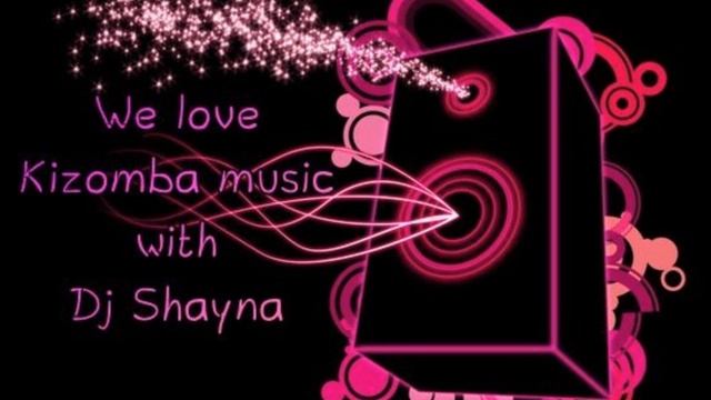 We Love Kizomba Music Dj Shayna смотреть онлайн