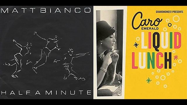 Mashup: Half A Liquid Lunch (Matt Bianco / Caro Emerald)