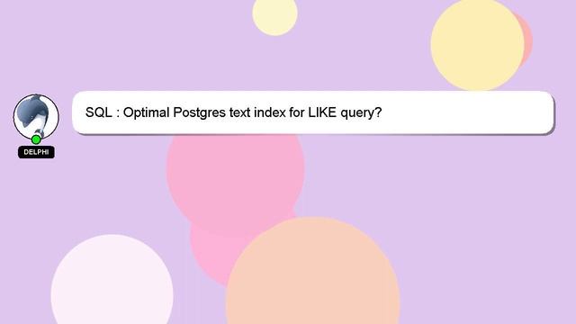 SQL : Optimal Postgres text index for LIKE query? смотреть онлайн