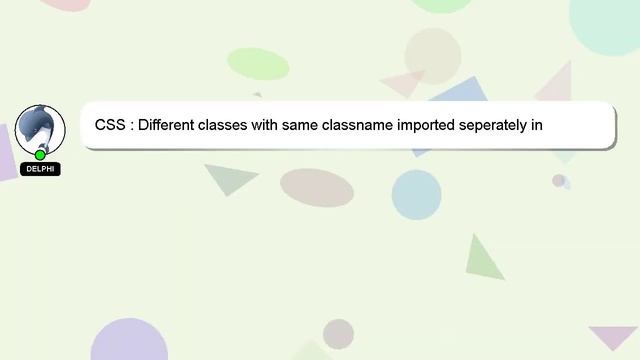 CSS : Different classes with same classname imported seperately in different components, overrides смотреть онлайн