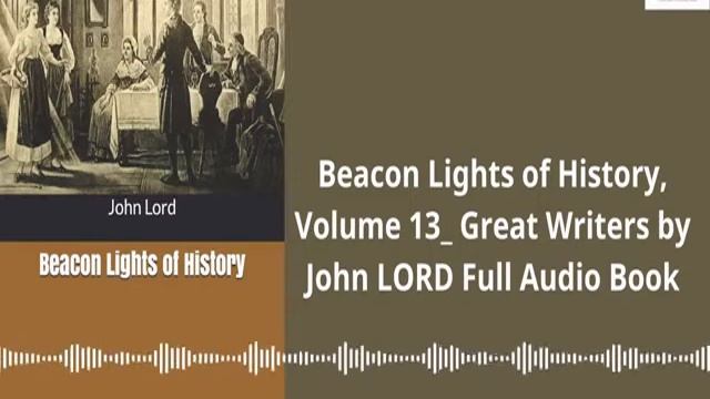 Beacon Lights of History, Volume 13 Great Writers by John LORD Part 1 2 | Free Audio Books Club смотреть онлайн