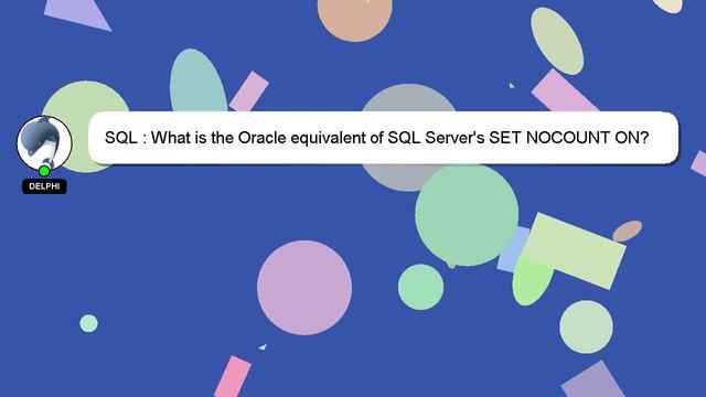 SQL : What is the Oracle equivalent of SQL Server's SET NOCOUNT ON? смотреть онлайн