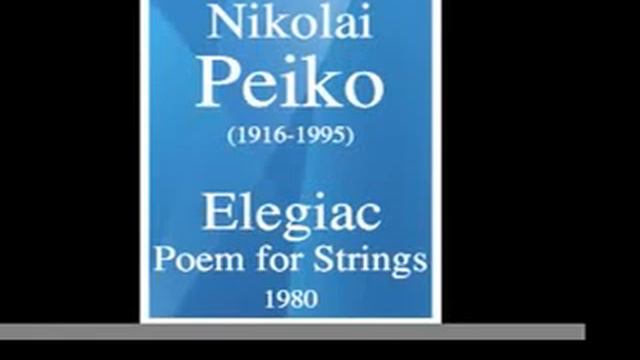 Nikolai Peiko (1916-1995) : Elegiac Poem for Strings (1980) смотреть онлайн