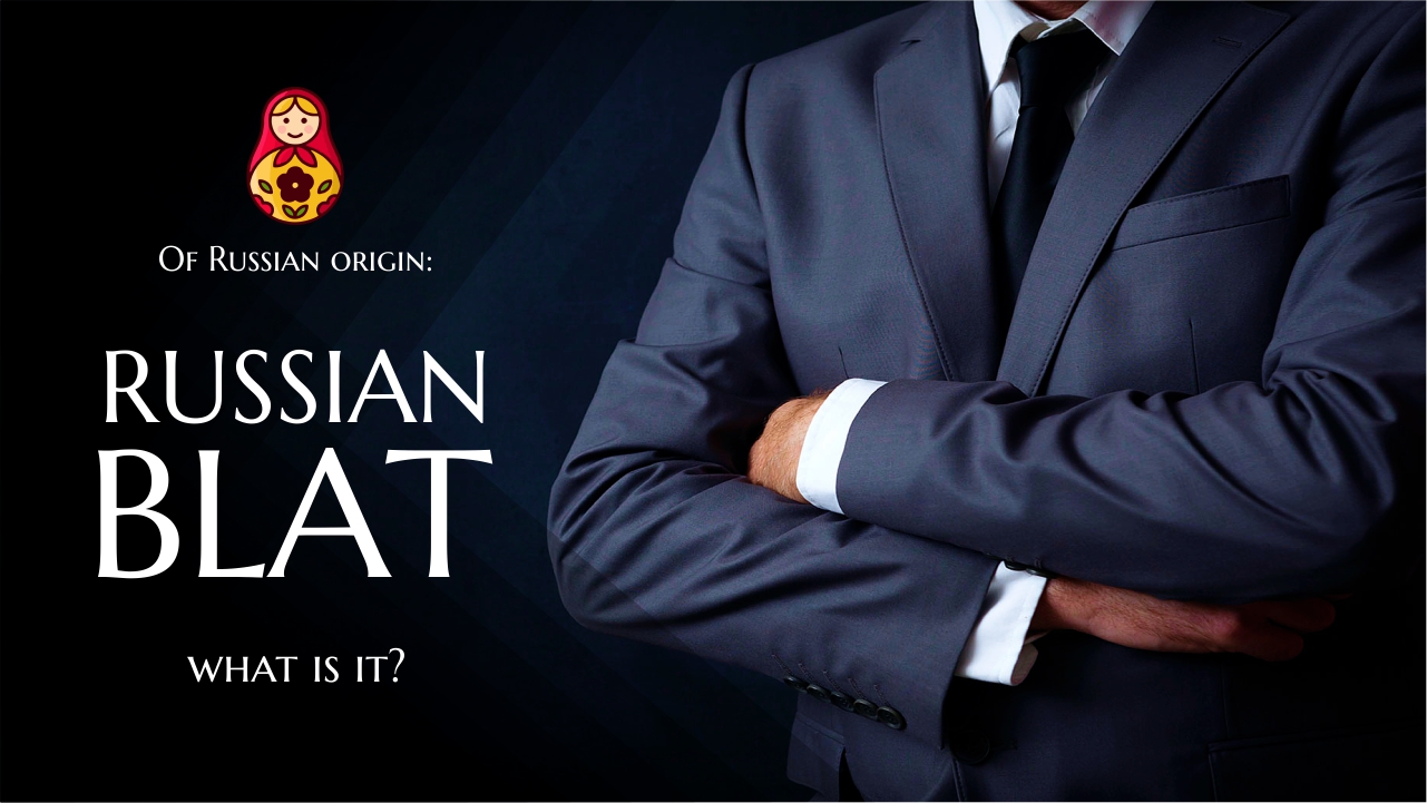 Of Russian Origin: Russian Blat - What Is It?