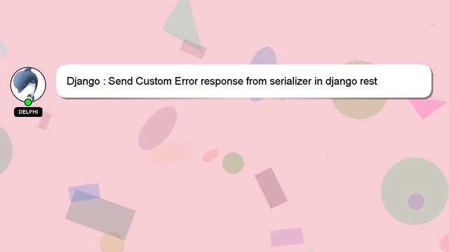 Django : Send Custom Error response from serializer in django rest framework? смотреть онлайн