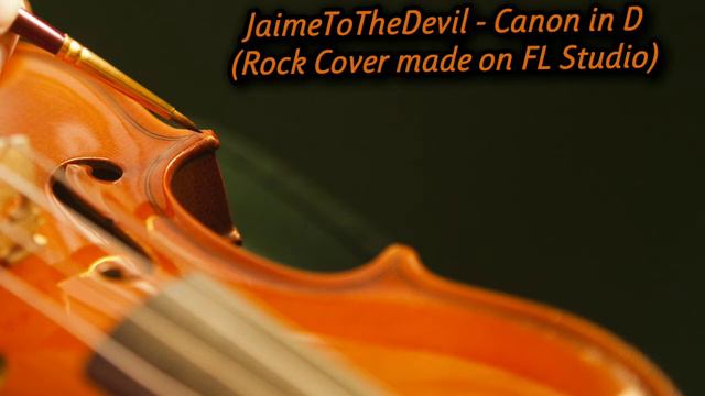 JaimeToTheDevil - Canon in D (Rock Cover made on FL Studio)