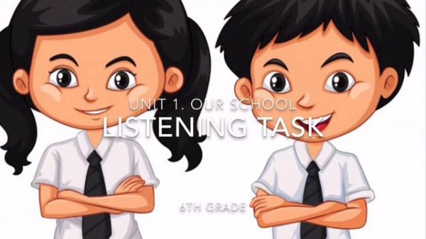 Task for listening. Task 1. Grade 6. Unit “Our school”