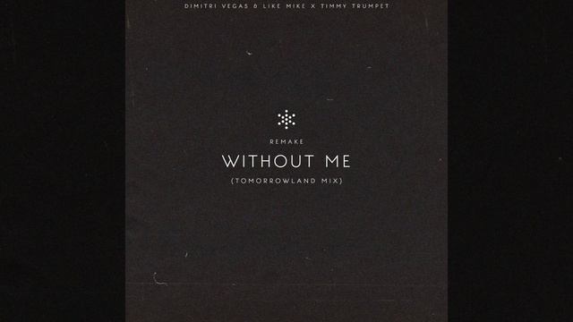 Dimitri Vegas & Like Mike X Timmy Trumpet - Without Me (Tomorrowland Mix) (Remake)