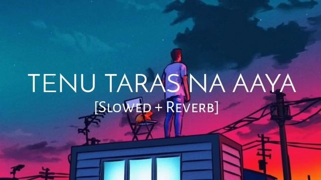 Tu Ek Vi Suni Na Tainu Taras Na Aaya [Slowed + Reverb] - Koi Aaye Na Rabba | B Praak | Lofi Vibes смотреть онлайн