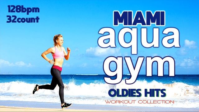 Miami Aqua Gym 128 BPM/32 COUNT Oldies Hits Workout Collection