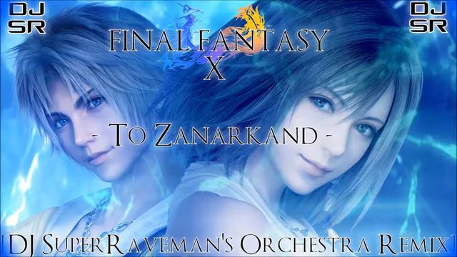 Final Fantasy X - To Zanarkand [DJ SuperRaveman's Orchestra Remix] смотреть онлайн