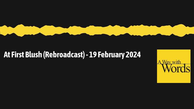 At First Blush (Rebroadcast) - 19 February 2024 | A Way with Words - language, linguistics, and... смотреть онлайн