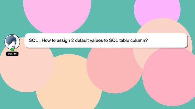 SQL : How to assign 2 default values to SQL table column? смотреть онлайн