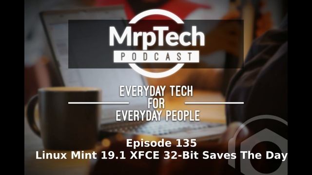 MrpTech Podcast 135 | Linux Mint 19.1 XFCE 32-Bit Saves The Day смотреть онлайн