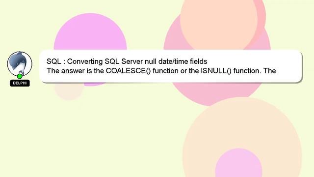 SQL : Converting SQL Server null date/time fields смотреть онлайн