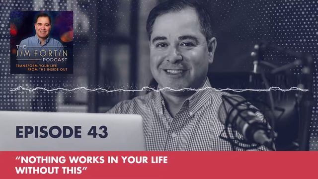 The Jim Fortin Podcast - E43 - Nothing Works In Your life Without This смотреть онлайн