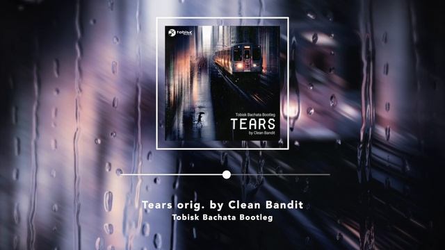 Tears by Clean Bandit - Tobisk Bachata Bootleg смотреть онлайн